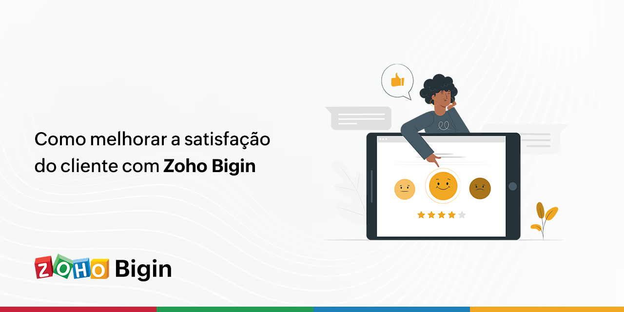 Como melhorar a satisfação do cliente com Zoho Bigin