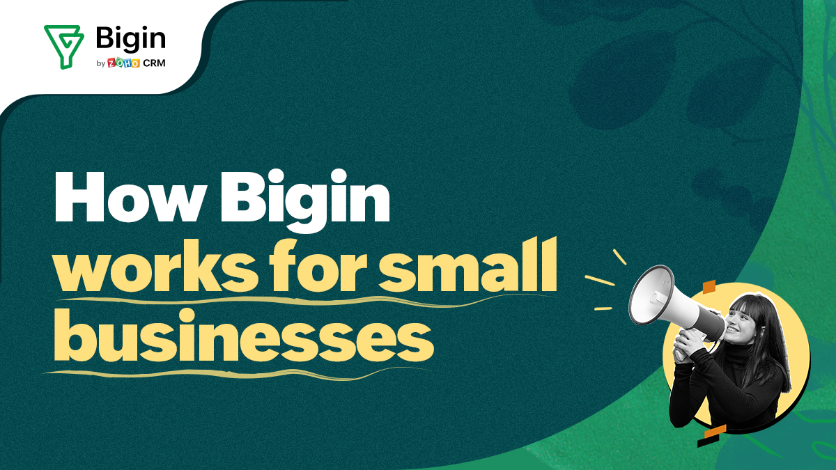 How Bigin works for small businesses - Bigin by Zoho CRM