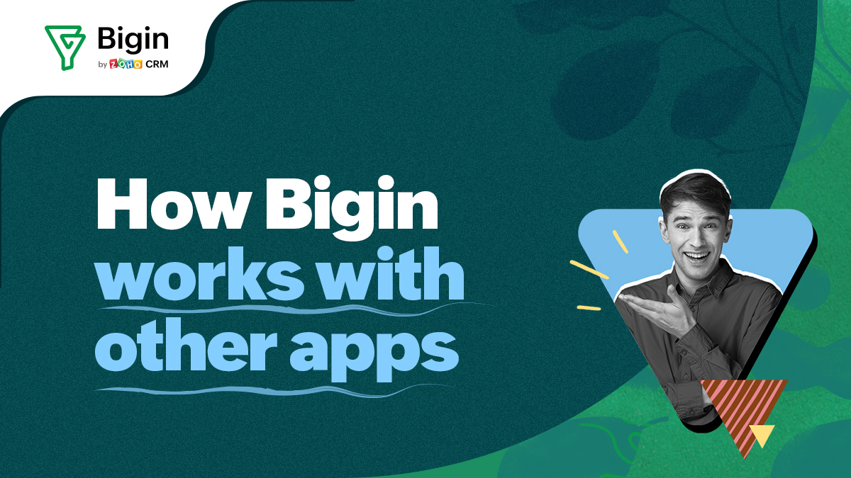 A closer look at the new Bigin—The CRM that works with other business apps!