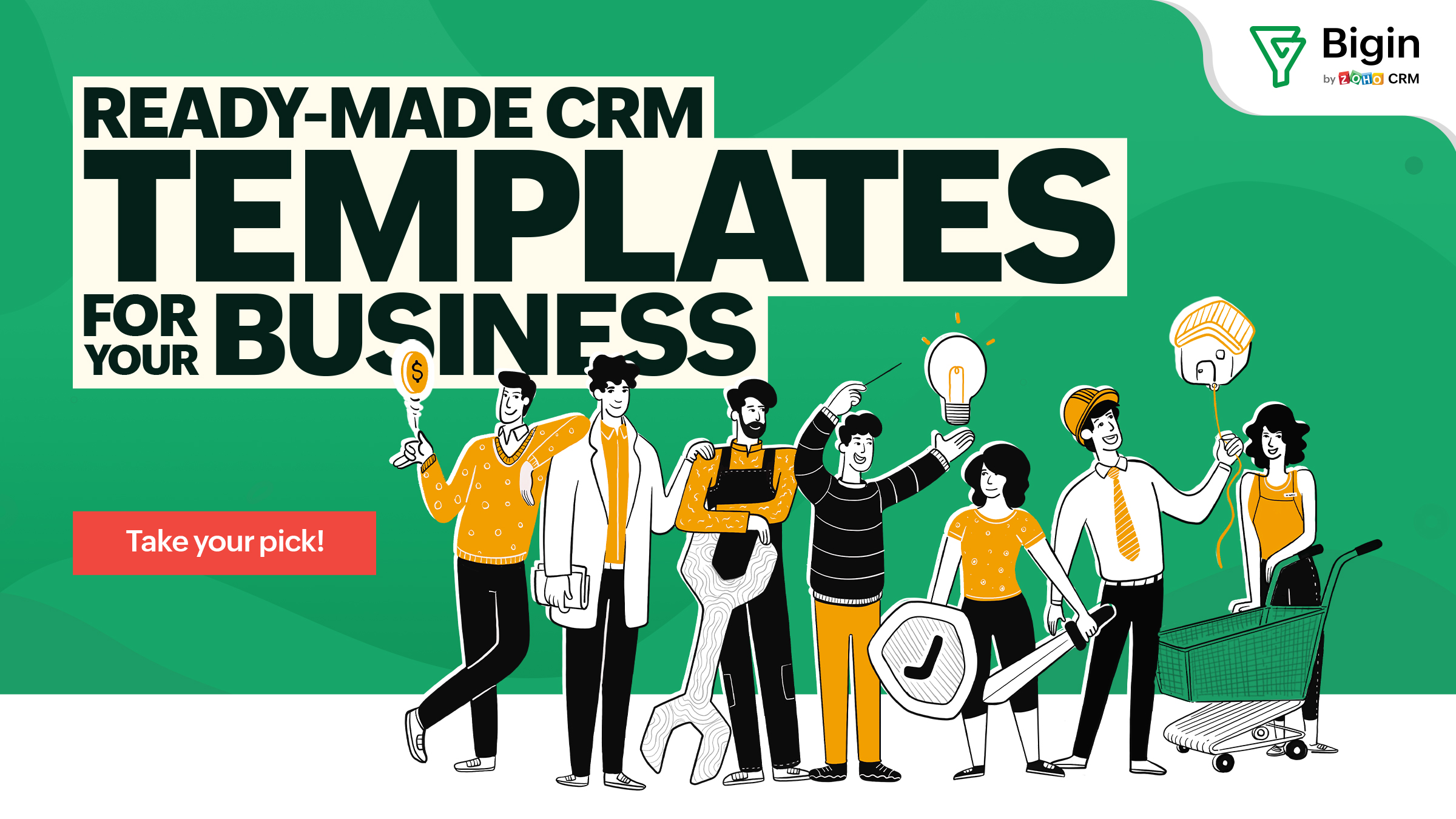 Pick a ready-made CRM template for your business with Bigin. Forget long, complex CRM setups!