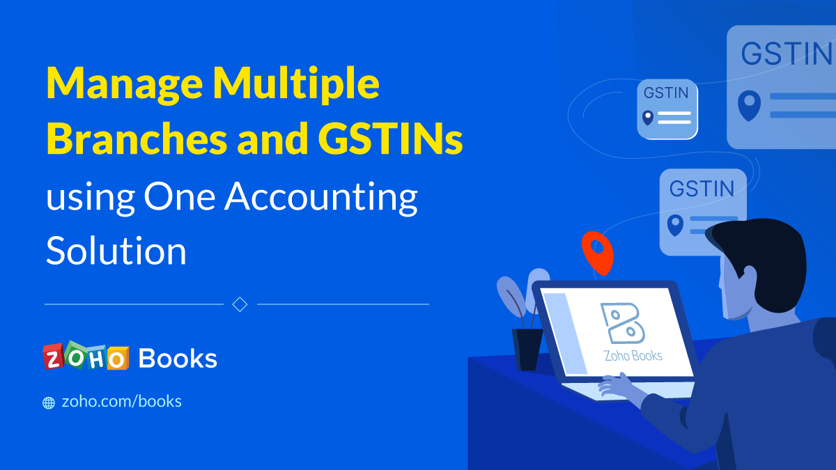 Presenting branches: Manage multiple GSTINs in one place with Zoho Books