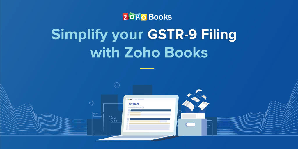 Simplify your GSTR-9 filing with Zoho Books