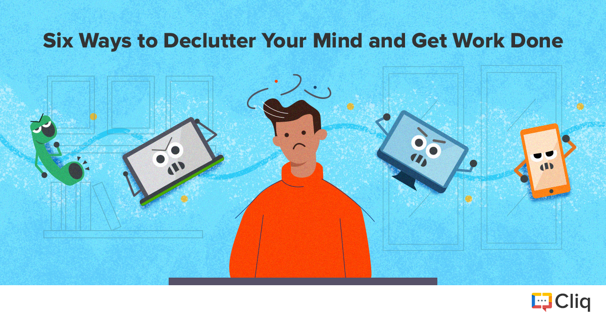 Six Ways to Declutter Your Mind and Get Work Done