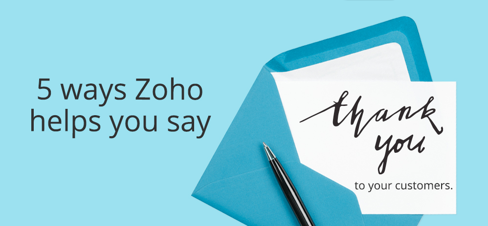 5 ways Zoho helps you say "Thank You" to your customers