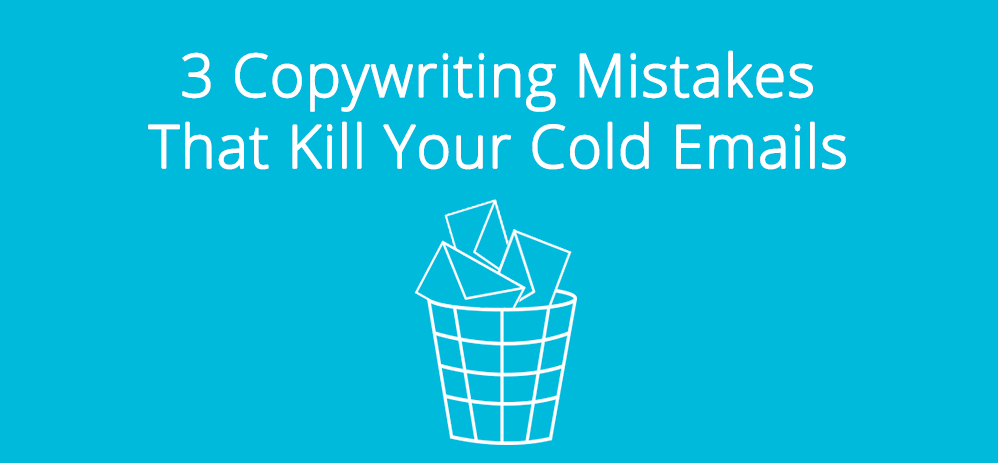 3 Copywriting Mistakes that Kill Your Cold Emails