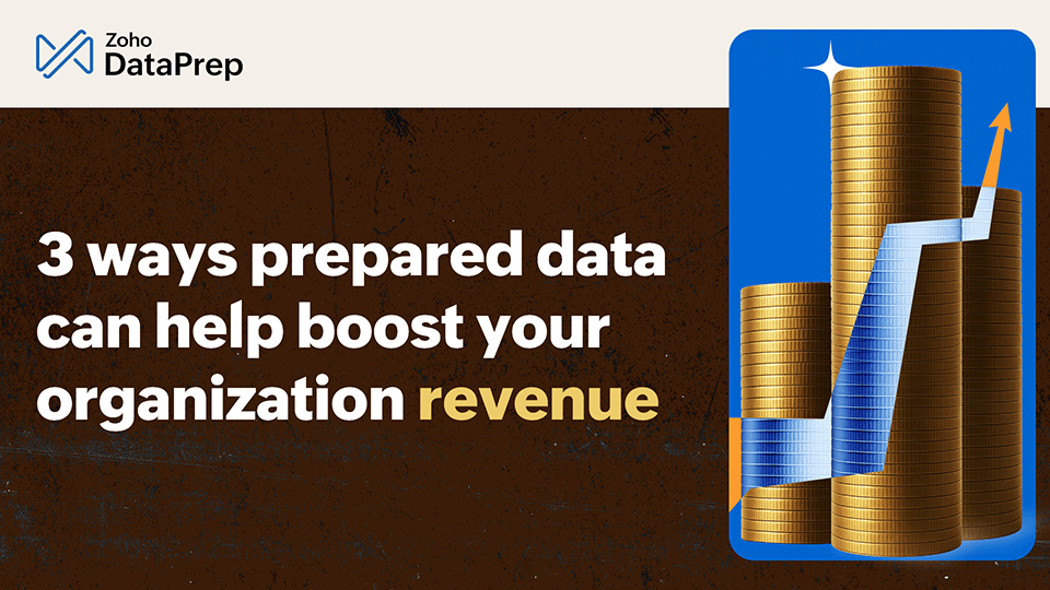 3 ways prepared data can help boost your organization revenue 