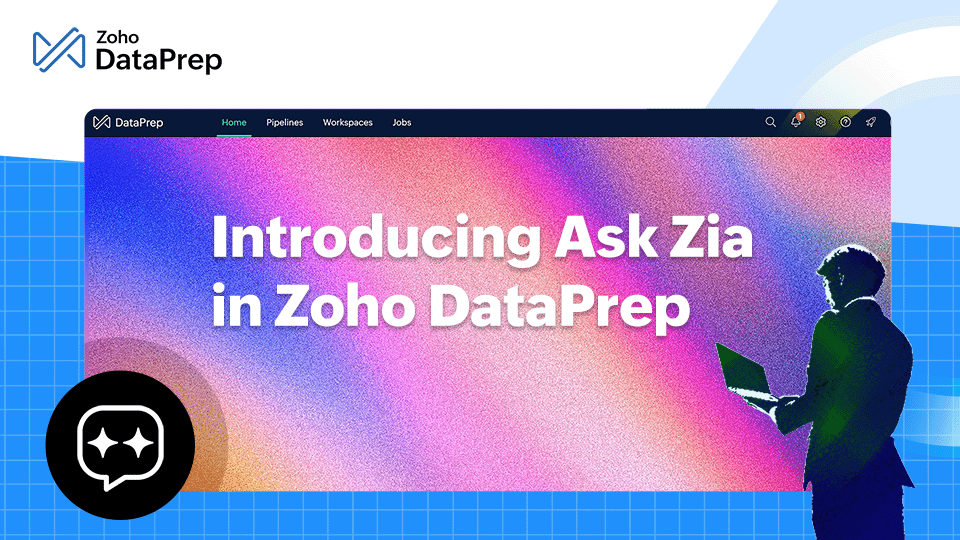Introducing Ask Zia in Zoho DataPrep: Build smart ETL pipelines and prep data faster with AI