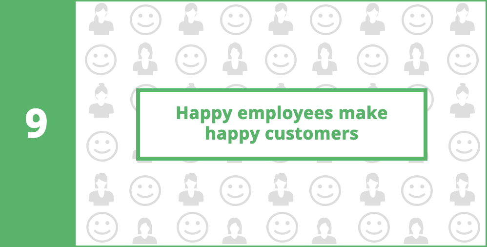 9. Happy employees make happy customers