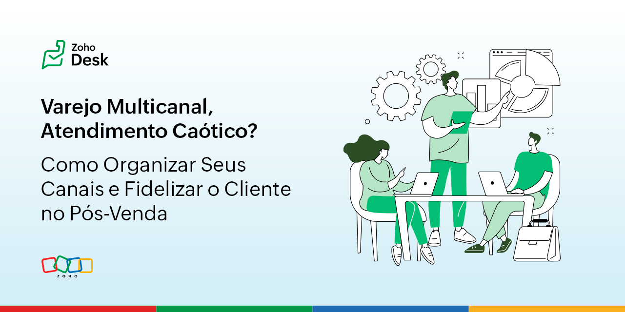 Varejo multicanal, atendimento caótico? Como organizar os seus canais e fidelizar o cliente no pós-venda