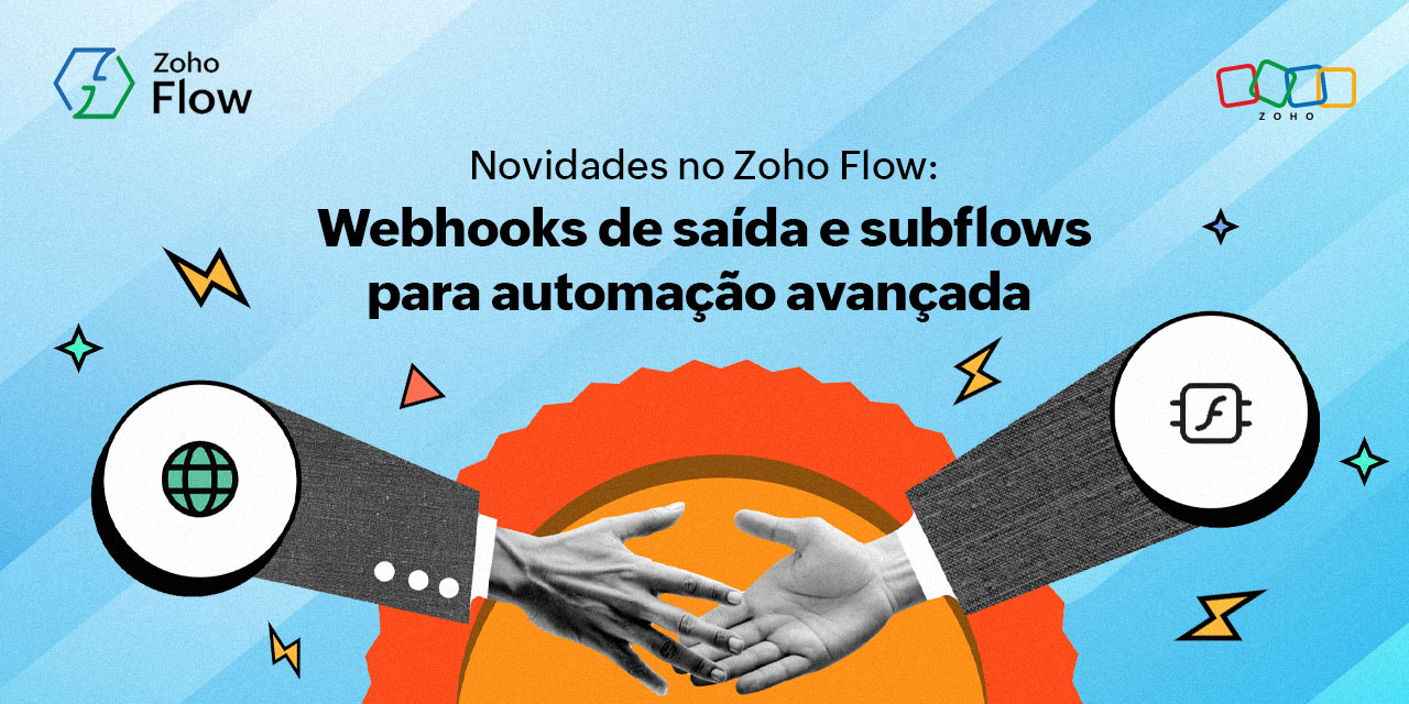 Novidades no Zoho Flow: webhooks de saída e subflows para automação avançada 