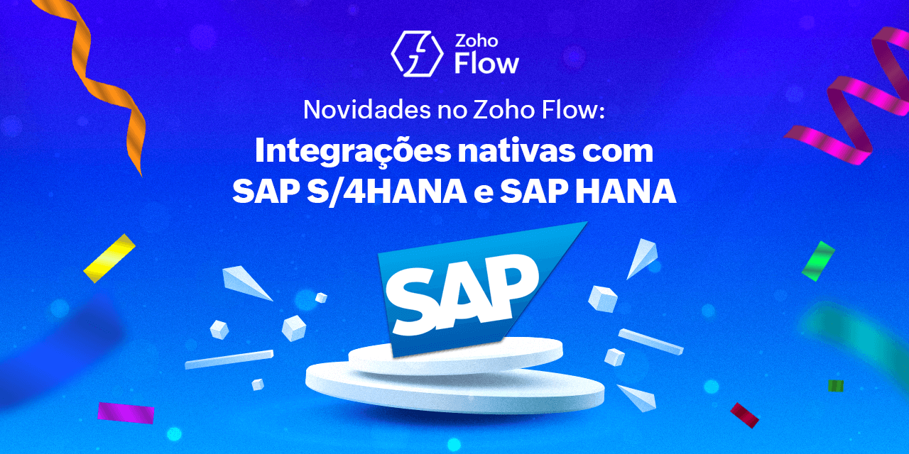 Novidades no Zoho Flow: integrações nativas com SAP S/4HANA e SAP HANA