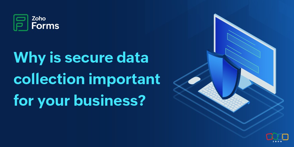 Why secure data collection matters: Protect your business with Zoho Forms