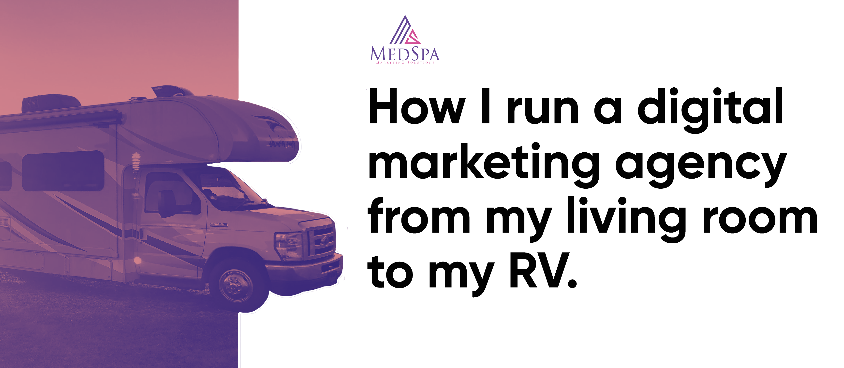 How I run a digital marketing agency, from my living room to my RV.