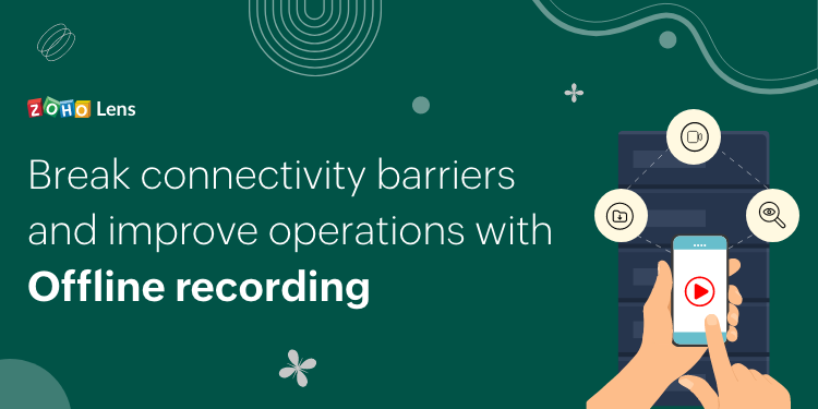 Offline recording: A vital tool for your operations from field to office