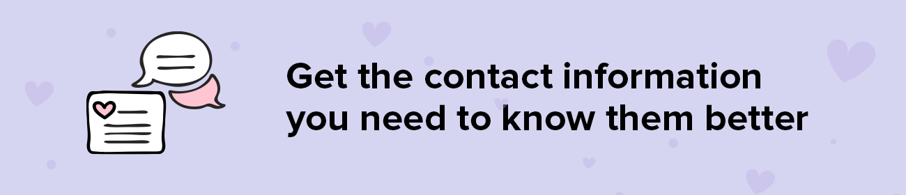 Get the contact information you need to know them better 
