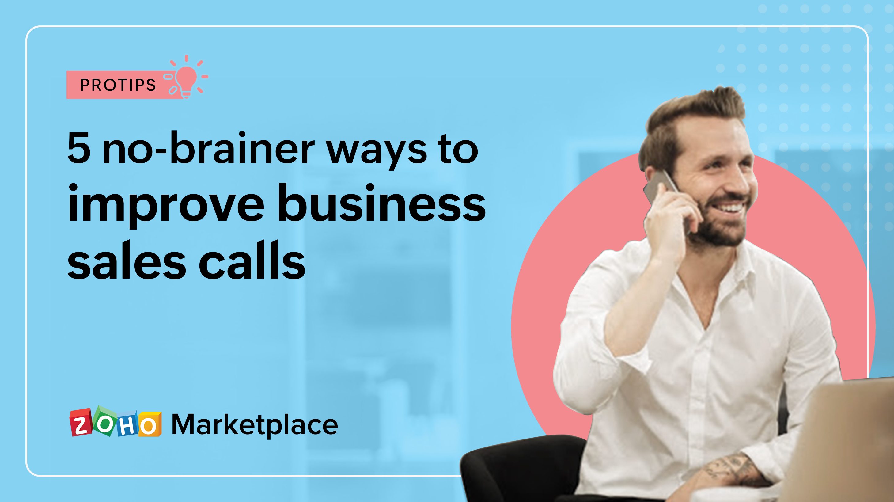 ProTips: 5 no-brainer ways to improve business sales calls