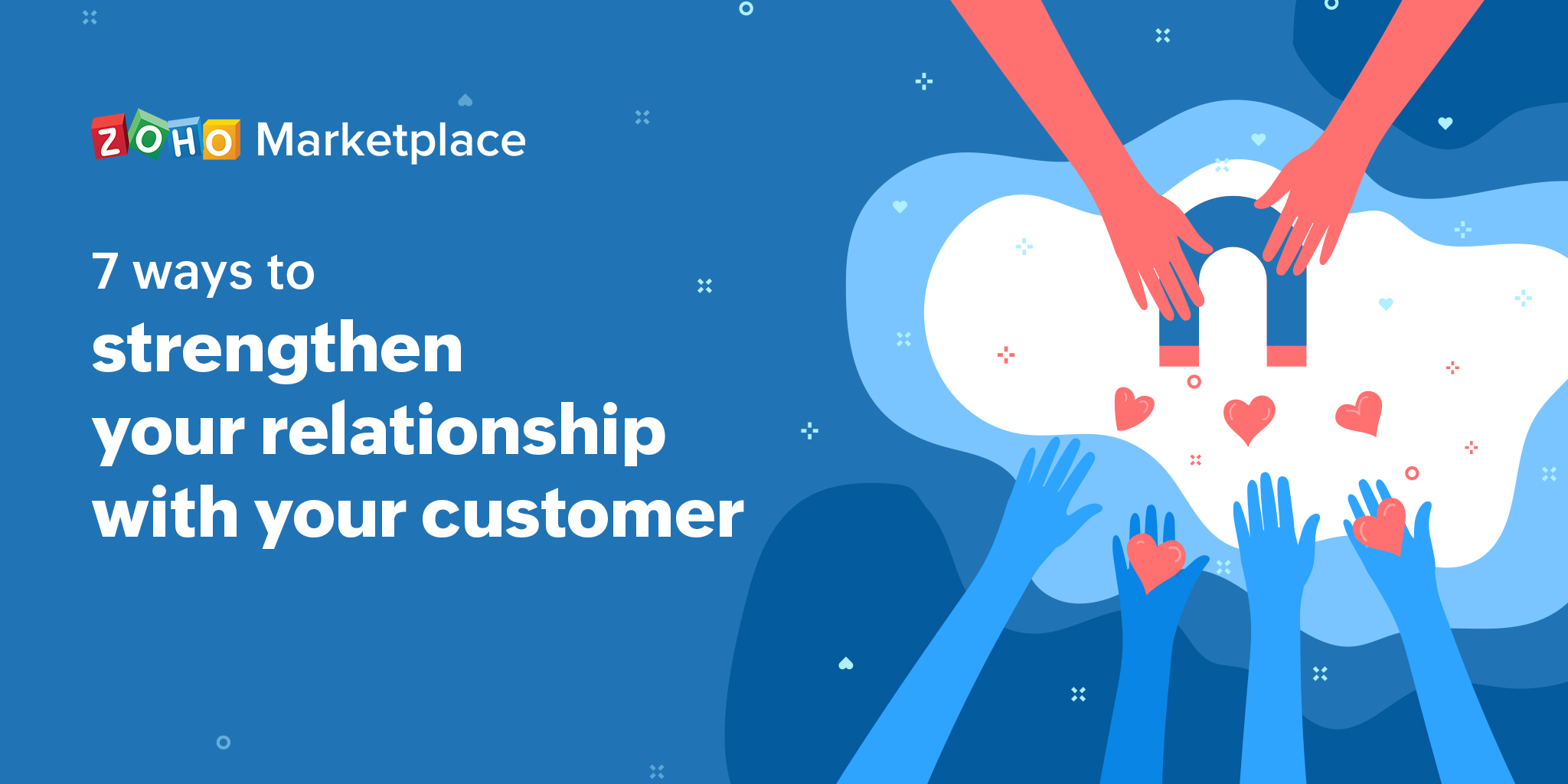 7 ways to strengthen your relationship with your customer