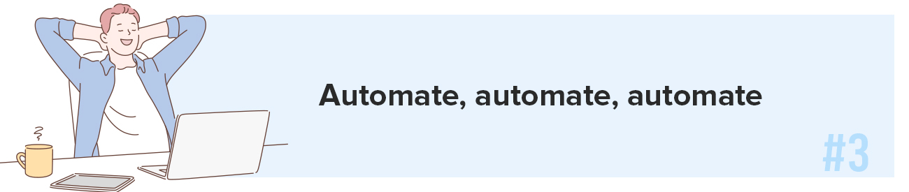 Automate, automate, automate