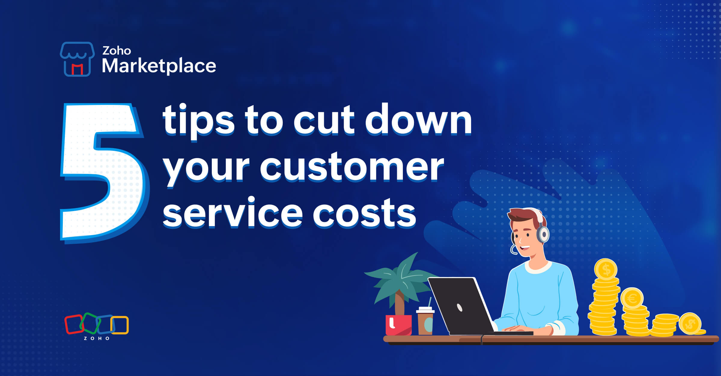 ProTips: 5 tips to cut down your customer service costs