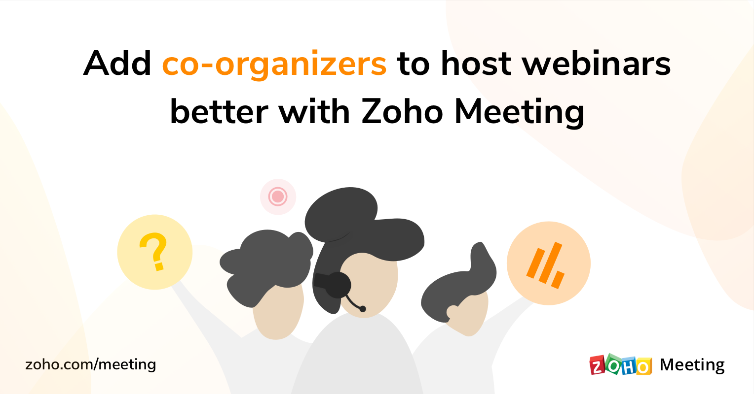 Add co-organizers to host webinars better using Zoho Meeting.
