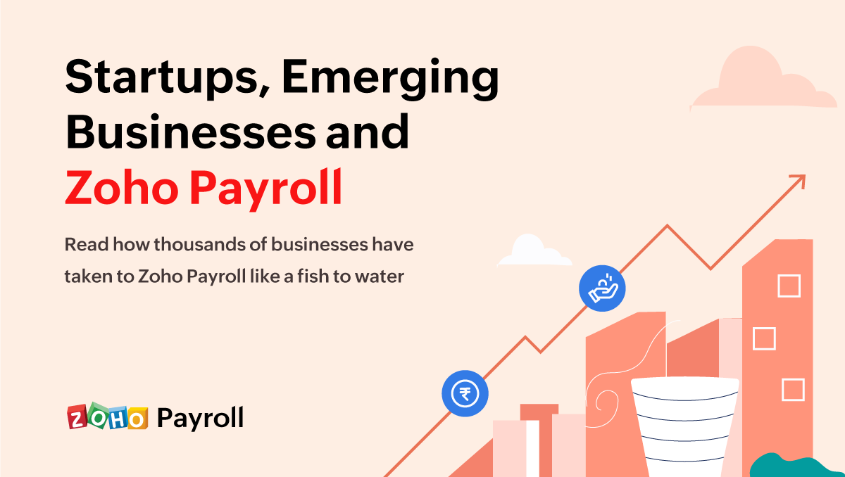 Startups, Emerging Businesses and Zoho Payroll - Read how thousands of businesses have taken to Zoho Payroll like a fish to water
