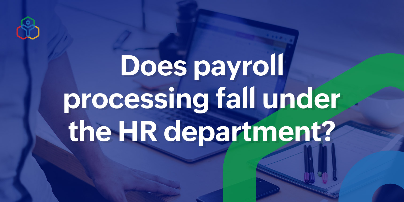 Does payroll processing fall under the HR department?