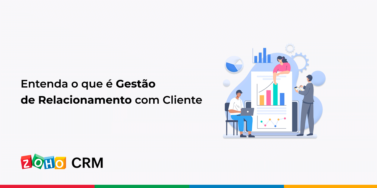 Entenda O Que é Gestão De Relacionamento Com Cliente Zoho Blog 0205