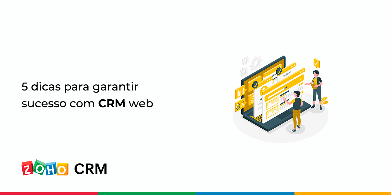 5 dicas para garantir sucesso com CRM web