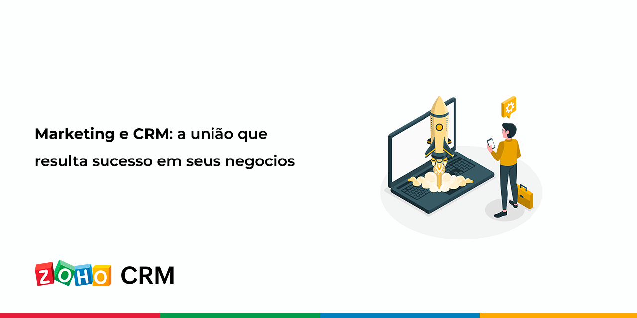 Marketing e CRM: a união que resulta sucesso em seus negócios