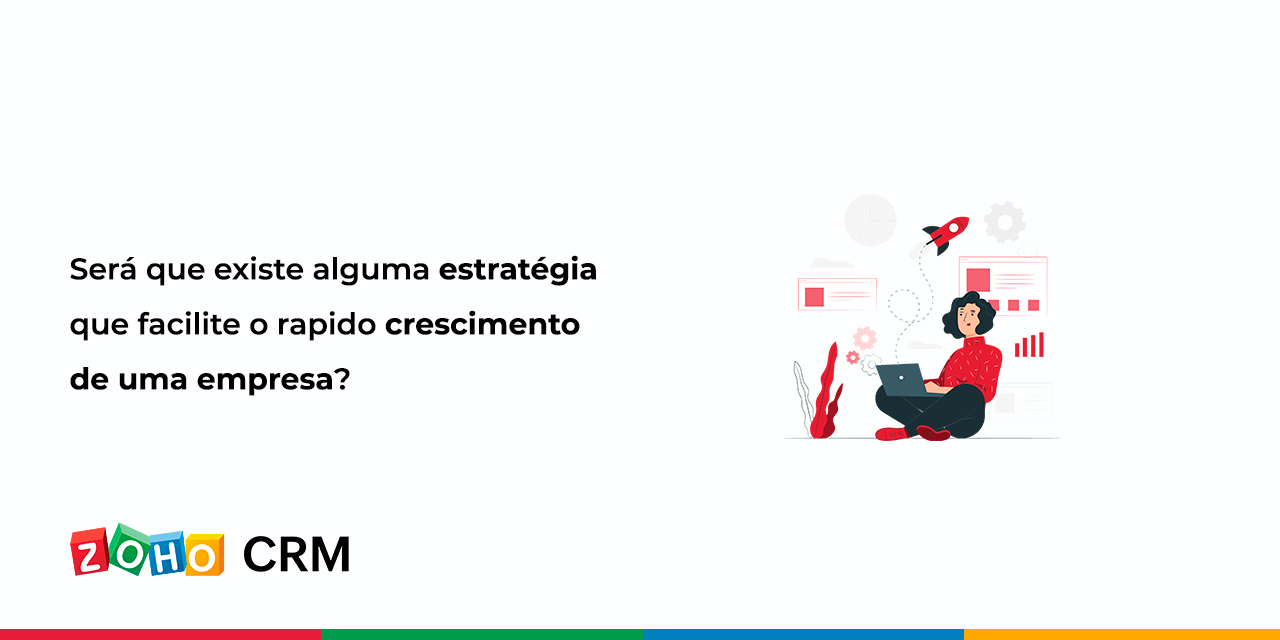 Existe uma estratégia que facilite o rápido crescimento de uma empresa?