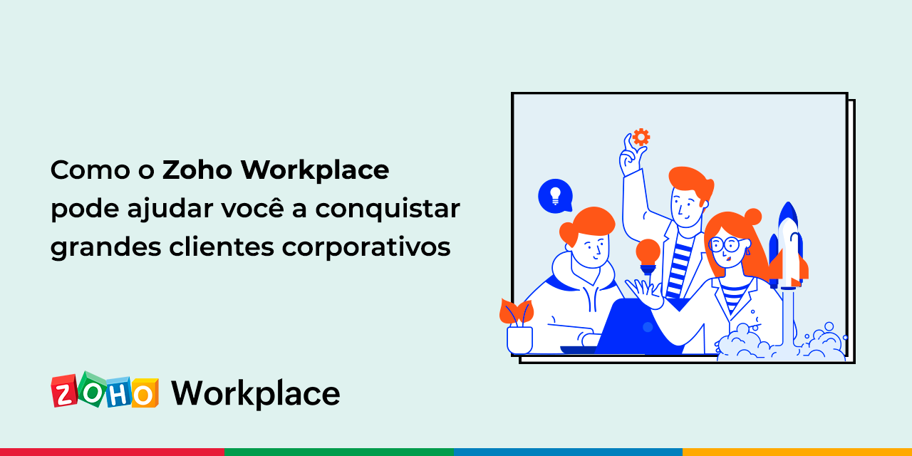 Zoho Workplace ajuda a conquistar grandes clientes corporativos
