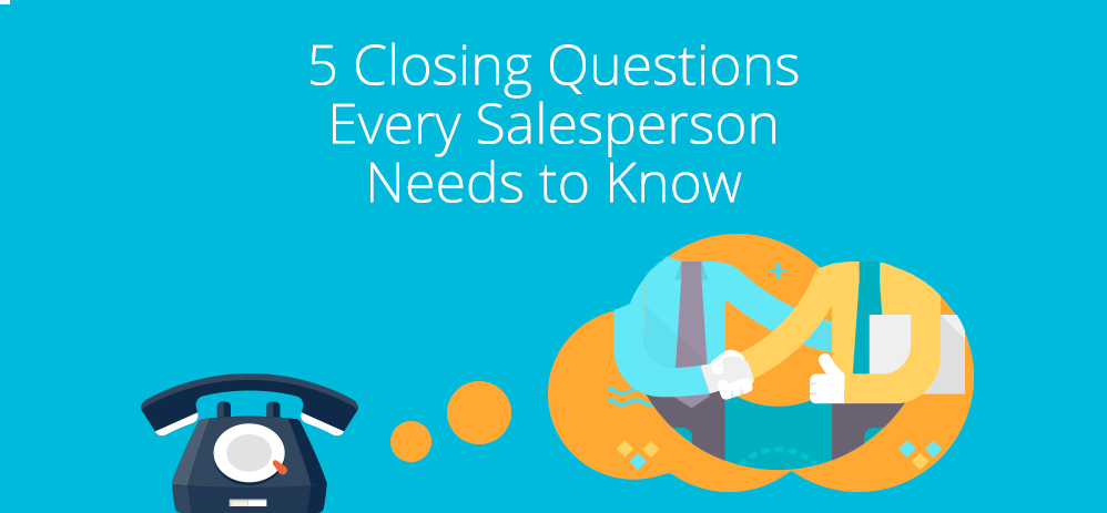 5 Closing ​Questions Every Salesperson Needs to ​Know