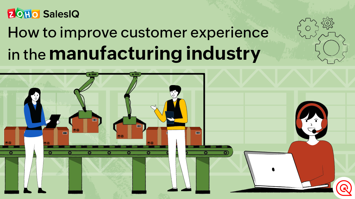  How to Improve Customer Experience in the Manufacturing Industry - Zoho SalesIQ
