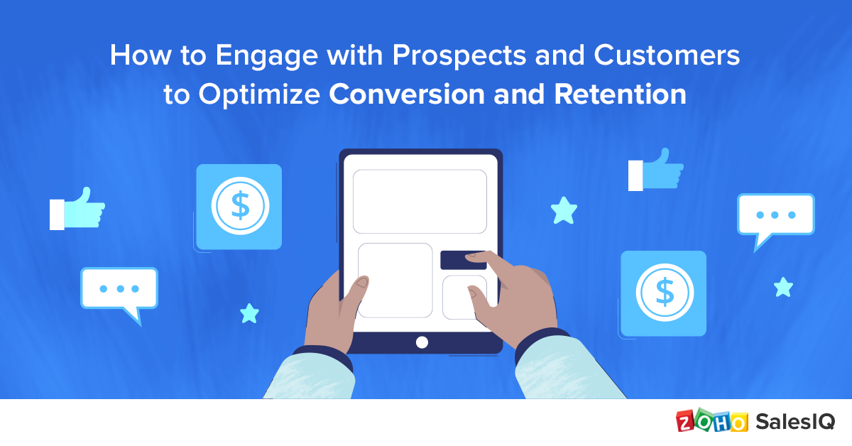 How to Engage with Prospects and Customers to Optimize Conversion and Retention