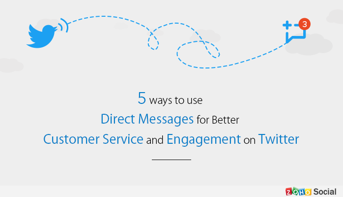 5 Ways to use Direct Messages for Better Customer Service and Engagement on Twitter