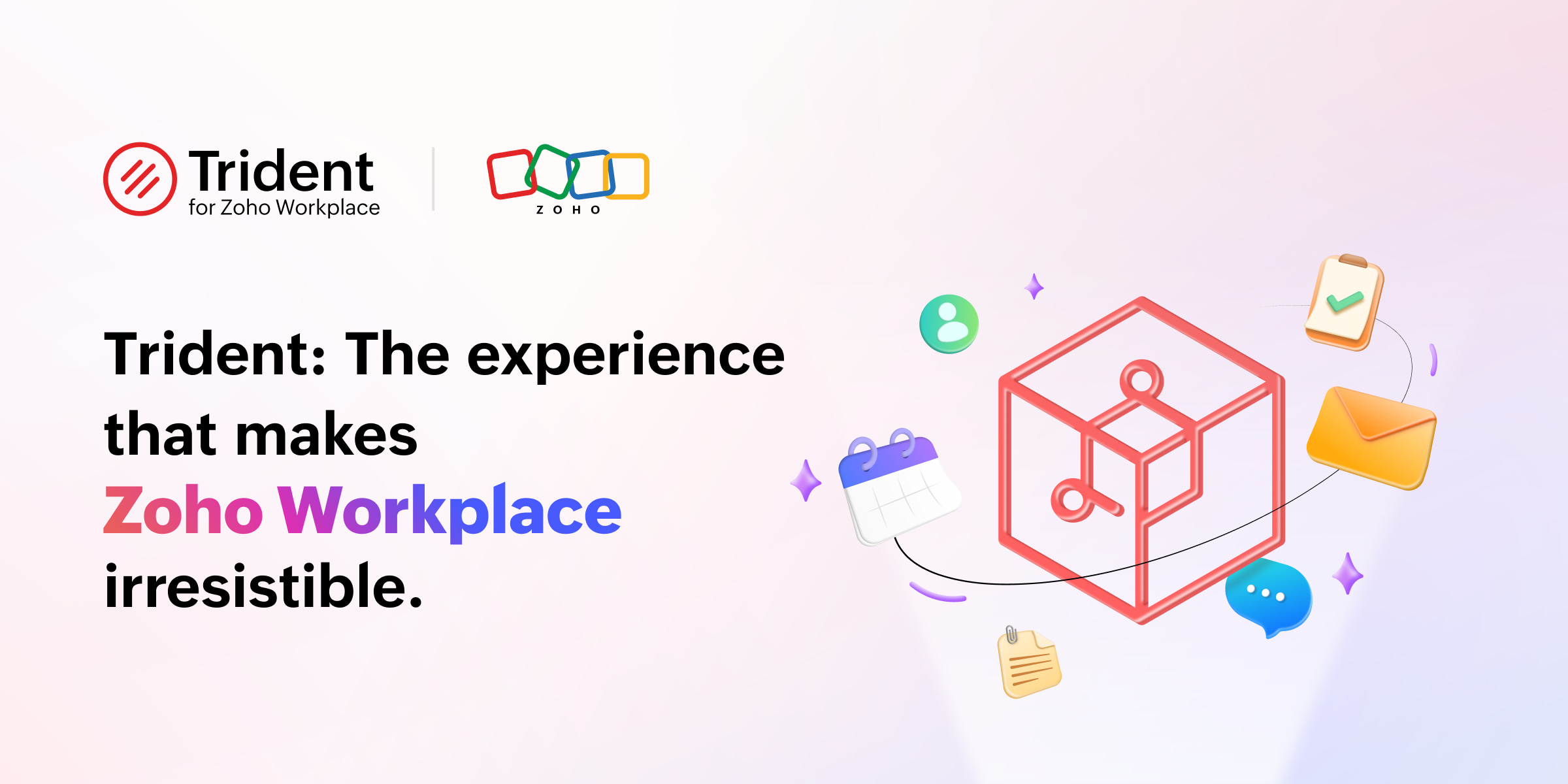 Trident: The experience that makes Zoho Workplace irresistible.