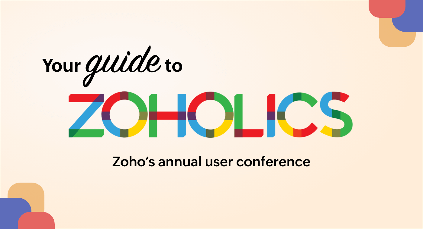 Your guide to Zoholics, Zoho's annual user conference