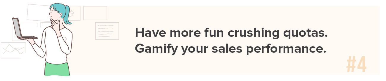Have more fun crushing quotas. Gamify your sales performance.