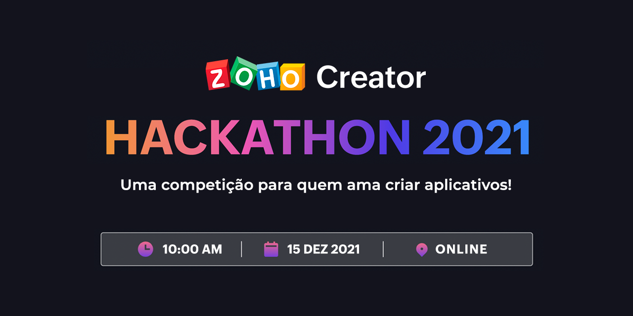 HACKATHON 2021 Zoho Creator – É sua hora de criar!