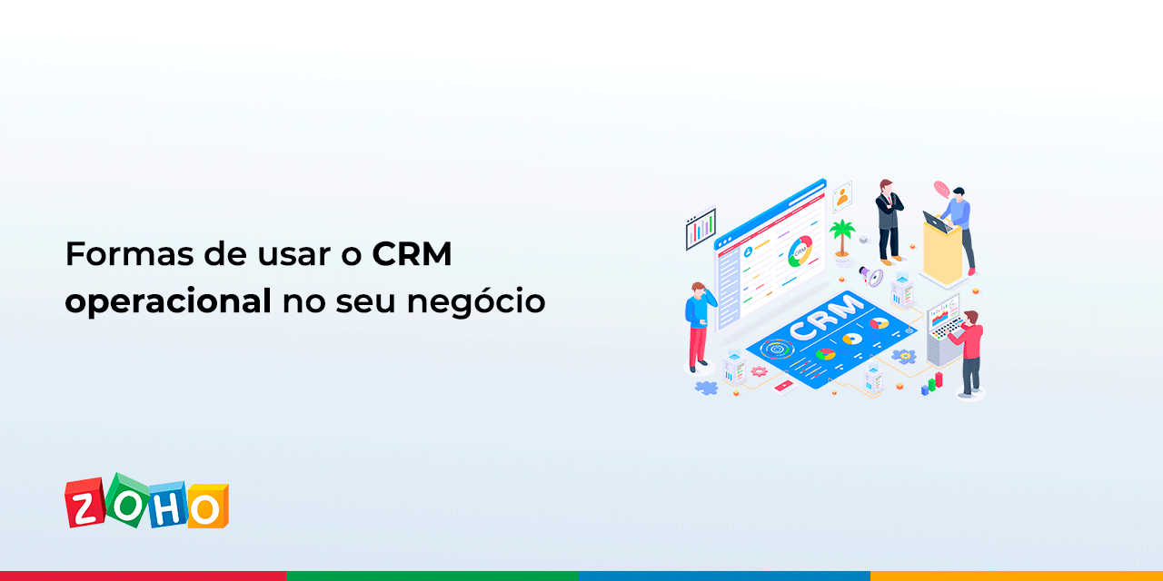 Formas de usar o CRM operacional no seu negócio Blog da Zoho