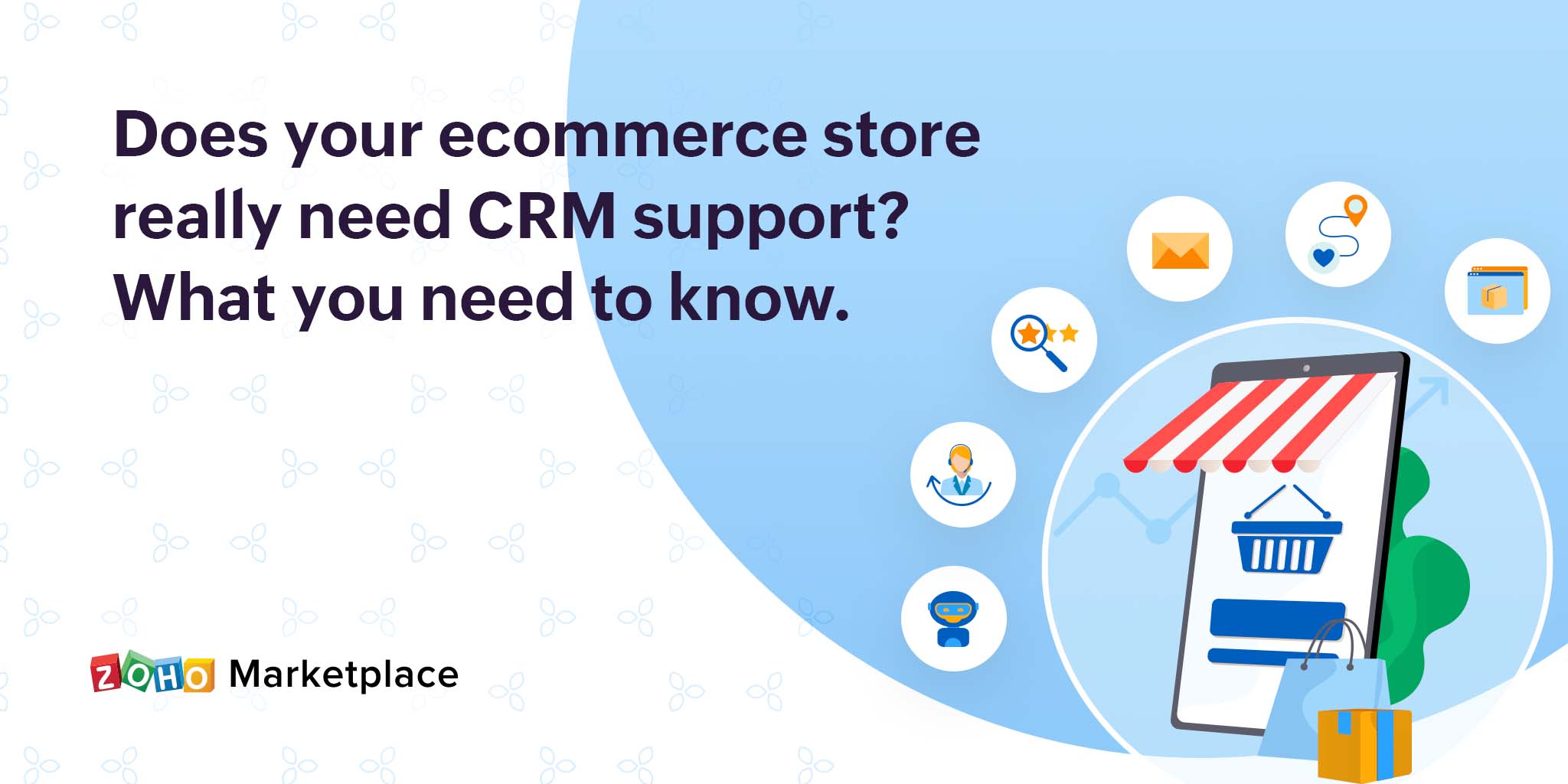 Does your ecommerce store really need CRM support? What you need to know.