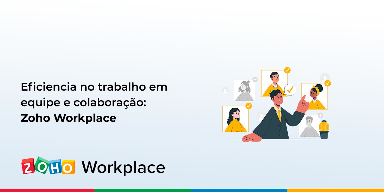   Eficiência no trabalho em equipe e colaboração: Zoho Workplace - Zoho