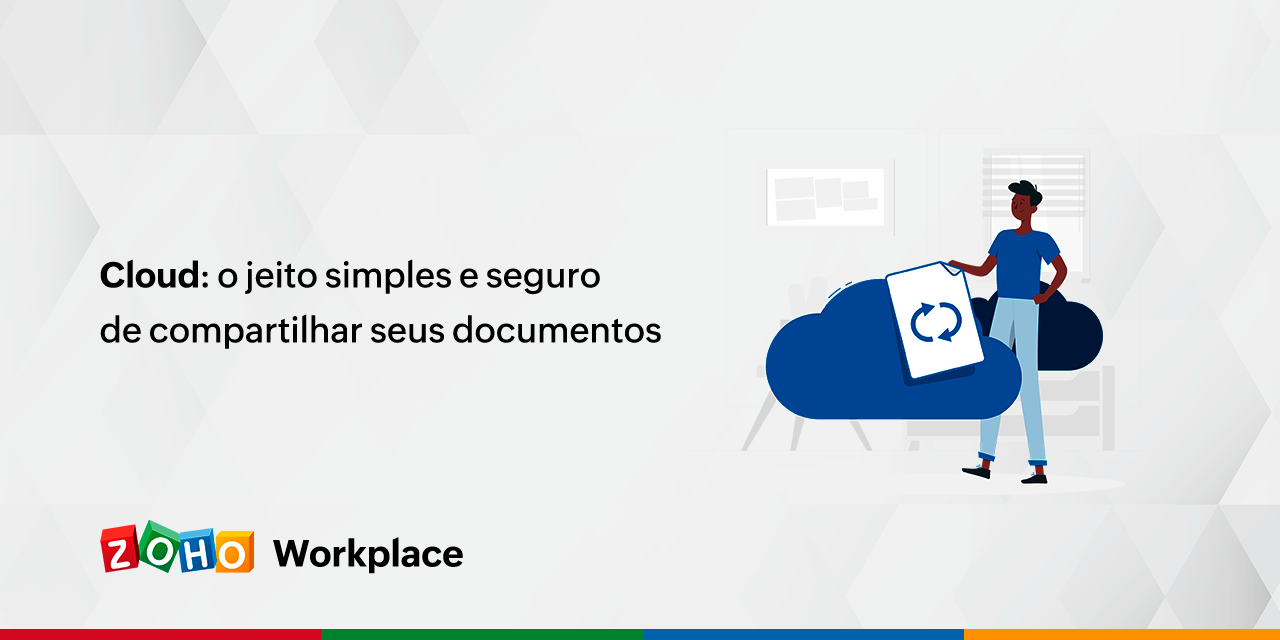 Cloud: o jeito simples e seguro de compartilhar seus documentos