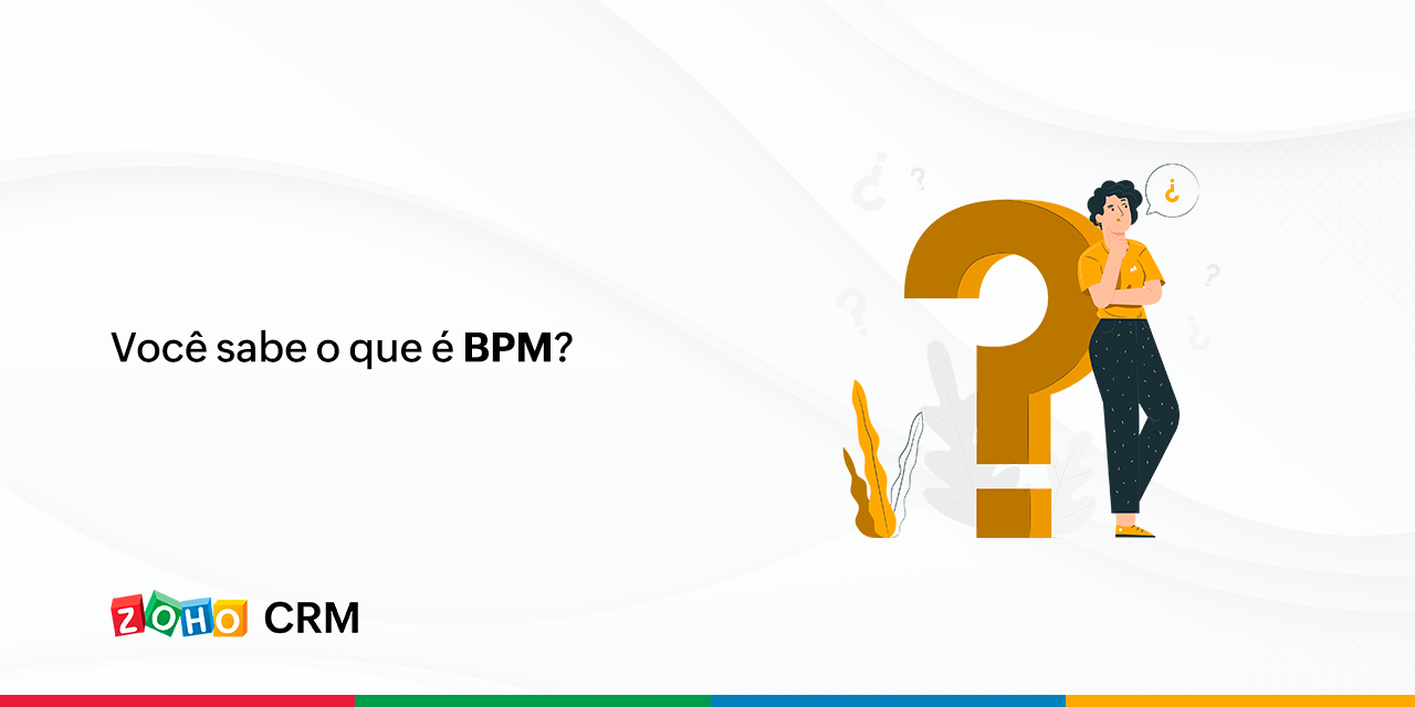 Você Sabe O Que é Bpm Blog Da Zoho 1746