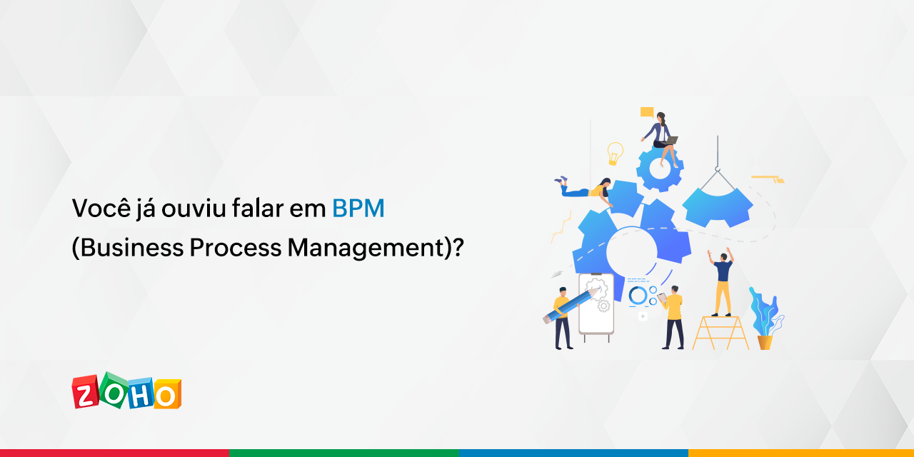 Você já ouviu falar em BPM (Business Process Management)? - Zoho