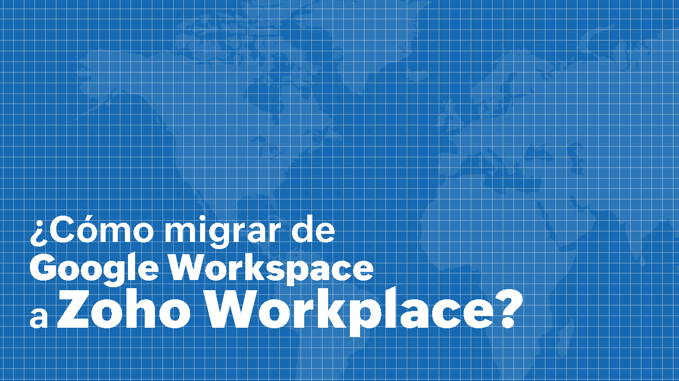 ¿Cómo migrar de Google Workspace a Zoho Workplace? Tutorial paso a paso