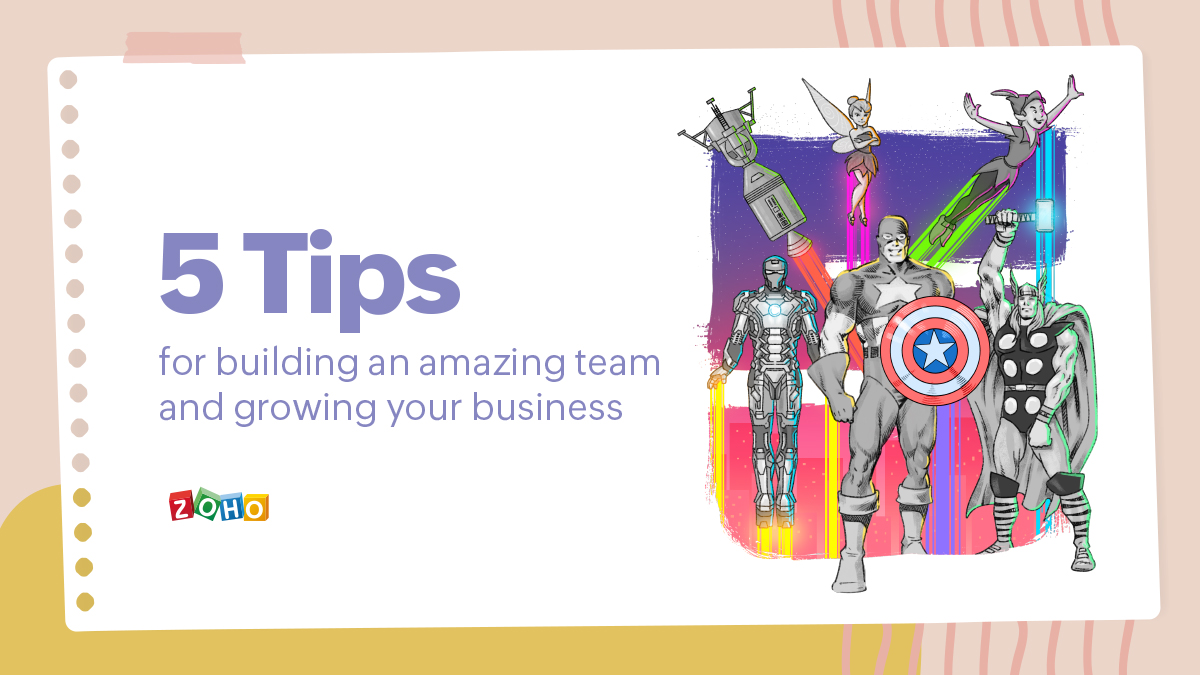 5 Tips for building an amazing team and growing your business